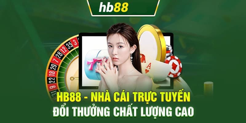 Những lý do bạn nên lựa chọn nhà cái Hb88